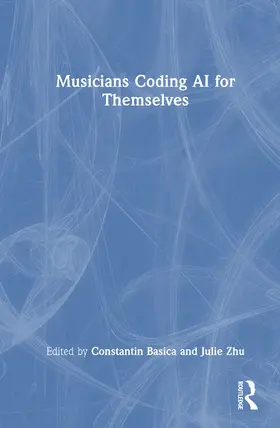 Basica / Zhu |  Musicians Coding AI for Themselves | Buch |  Sack Fachmedien