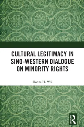 Wei |  Cultural Legitimacy in Sino-Western Dialogue on Minority Rights | Buch |  Sack Fachmedien