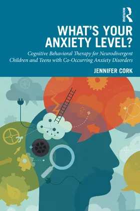 Cork |  What's Your Anxiety Level? Cognitive Behavioral Therapy for Neurodivergent Children and Teens with Co-Occurring Anxiety Disorders | Buch |  Sack Fachmedien
