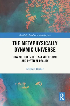 Barker |  The Metaphysically Dynamic Universe | Buch |  Sack Fachmedien