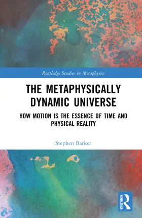 Barker |  The Metaphysically Dynamic Universe | Buch |  Sack Fachmedien