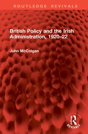 McColgan |  British Policy and the Irish Administration, 1920–22 | Buch |  Sack Fachmedien