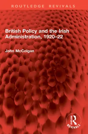 McColgan |  British Policy and the Irish Administration, 1920-22 | Buch |  Sack Fachmedien
