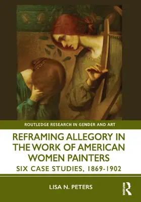 Peters |  Reframing Allegory in Work by American Women Painters of the Gilded Age | Buch |  Sack Fachmedien