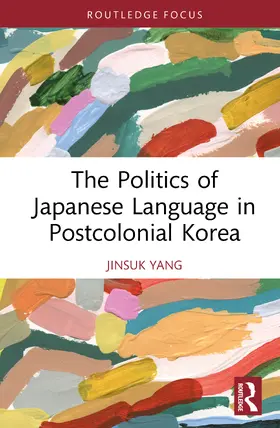 Yang |  The Politics of Japanese Language in Postcolonial Korea | Buch |  Sack Fachmedien