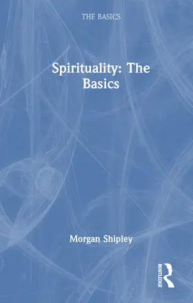 Shipley |  Spirituality: The Basics | Buch |  Sack Fachmedien