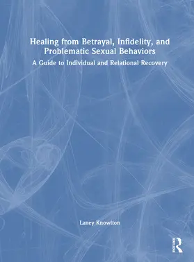 Knowlton |  Healing from Betrayal, Infidelity, and Problematic Sexual Behaviors | Buch |  Sack Fachmedien