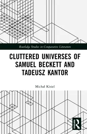 Kisiel |  Cluttered Universes of Samuel Beckett and Tadeusz Kantor | Buch |  Sack Fachmedien