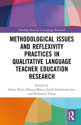 Yazan / Park / Moroz |  Methodological Issues and Reflexivity Practices in Qualitative Language Teacher Education Research | Buch |  Sack Fachmedien