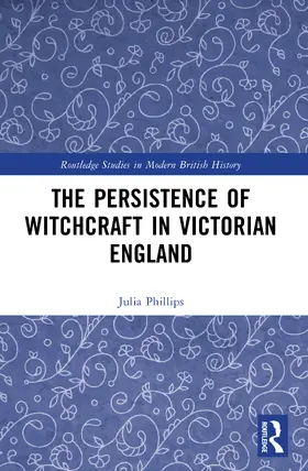 Phillips |  The Persistence of Witchcraft in Victorian England | Buch |  Sack Fachmedien