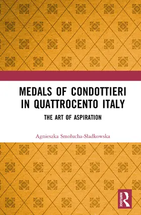 Smolucha-Sladkowska |  Medals of Condottieri in Quattrocento Italy | Buch |  Sack Fachmedien