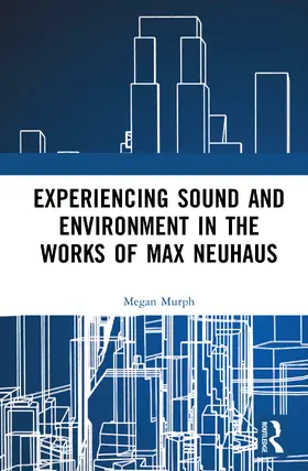 Murph |  Experiencing Sound and Environment in the Works of Max Neuhaus | Buch |  Sack Fachmedien