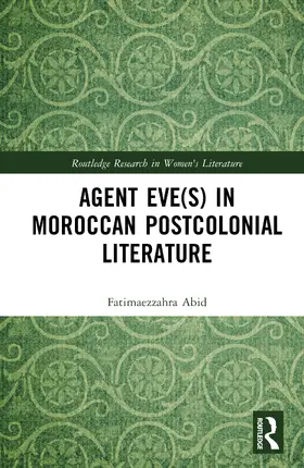 Abid |  Agent Eve(s) in Moroccan Postcolonial Literature | Buch |  Sack Fachmedien