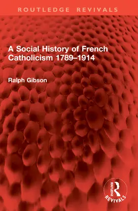 Gibson |  A Social History of French Catholicism 1789–1914 | Buch |  Sack Fachmedien
