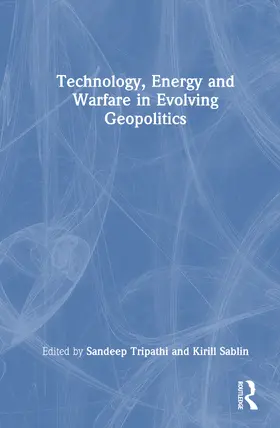Sablin / Tripathi |  Technology, Energy and Warfare in Evolving Geopolitics | Buch |  Sack Fachmedien