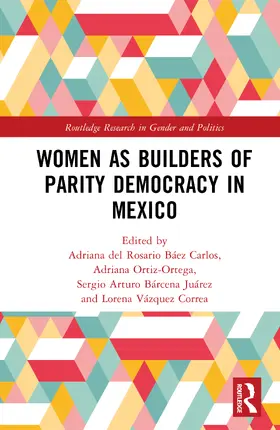 del Rosario Baez Carlos / del Rosario Báez Carlos / Ortiz-Ortega |  Women as Builders of Parity Democracy in Mexico | Buch |  Sack Fachmedien