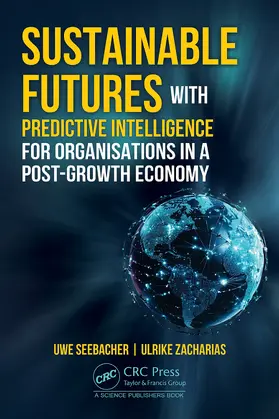 Seebacher / Zacharias |  Sustainable Futures with Predictive Intelligence for Organizations in a Post-Growth Economy | Buch |  Sack Fachmedien