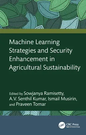 Ramisetty / Kumar / Musirin |  Machine Learning Strategies and Security Enhancement in Agricultural Sustainability | Buch |  Sack Fachmedien