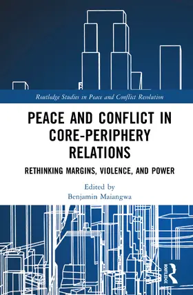 Maiangwa |  Peace and Conflict in Core-Periphery Relations | Buch |  Sack Fachmedien