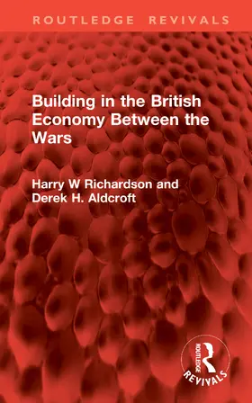 Richardson / Aldcroft |  Building in the British Economy Between the Wars | Buch |  Sack Fachmedien