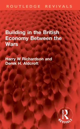 Richardson / Aldcroft | Building in the British Economy Between the Wars | Buch | 978-1-041-06580-7 | www.sack.de