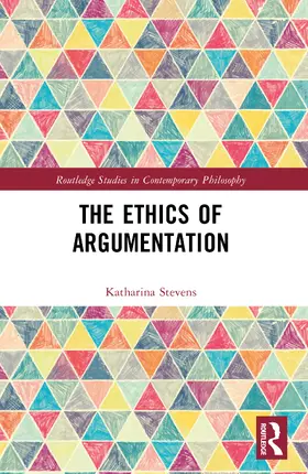 Stevens |  The Ethics of Argumentation | Buch |  Sack Fachmedien