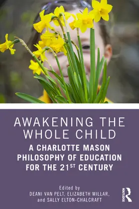 Van Pelt / Millar / Elton-Chalcraft |  Awakening the Whole Child: A Charlotte Mason Philosophy of Education for the 21st Century | Buch |  Sack Fachmedien