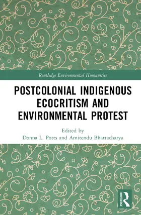 Potts / Bhattacharya |  Postcolonial Indigenous Ecocritism and Environmental Protest | Buch |  Sack Fachmedien