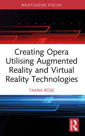 Rose |  Creating Opera Utilising Augmented Reality and Virtual Reality Technologies | Buch |  Sack Fachmedien