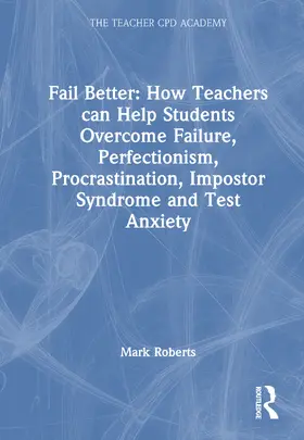 Roberts |  Fail Better: How Teachers Can Help Students Overcome Failure, Perfectionism, Procrastination, Imposter Syndrome and Test Anxiety | Buch |  Sack Fachmedien