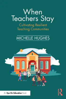 Hughes |  When Teachers Stay: Cultivating Resilient Teaching Communities | Buch |  Sack Fachmedien