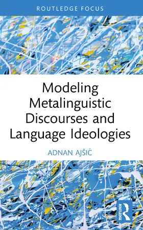 Ajšic |  Modeling Metalinguistic Discourses and Language Ideologies | Buch |  Sack Fachmedien