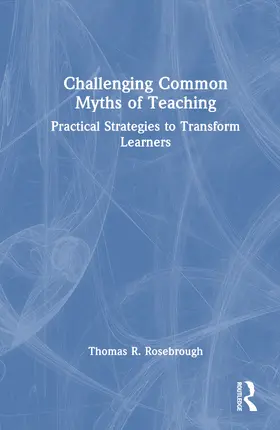 Rosebrough |  Challenging Common Myths of Teaching | Buch |  Sack Fachmedien