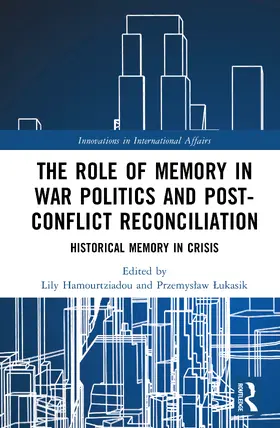 Hamourtziadou / Lukasik |  The Role of Memory in War Politics and Post-Conflict Reconciliation | Buch |  Sack Fachmedien