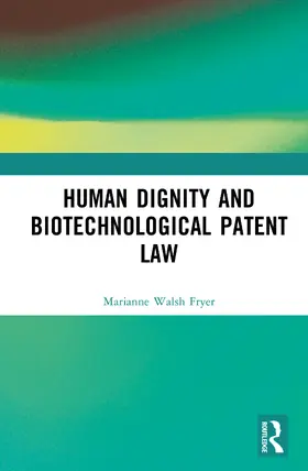 Walsh Fryer |  Human Dignity and Biotechnological Patent Law | Buch |  Sack Fachmedien