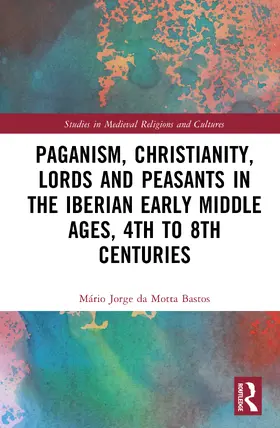 da Motta Bastos |  Paganism, Christianity, Lords and Peasants in the Iberian Early Middle Ages, 4th to 8th Centuries | Buch |  Sack Fachmedien