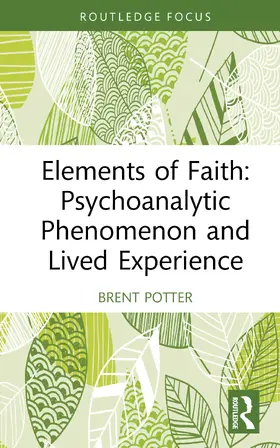 Potter |  Elements of Faith: Psychoanalytic Phenomenon and Lived Experience | Buch |  Sack Fachmedien