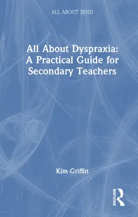 Griffin |  All About Dyspraxia: A Practical Guide for Secondary Teachers | Buch |  Sack Fachmedien