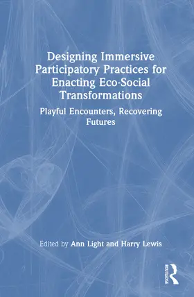 Light / Lewis |  Designing Immersive Participatory Practices for Enacting Eco-Social Transformations | Buch |  Sack Fachmedien