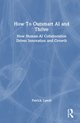 Lynch | How To Outsmart AI and Thrive | Buch | 978-1-041-11549-6 | www.sack.de