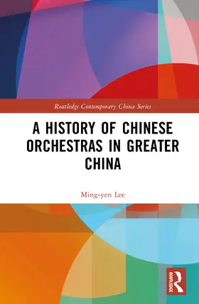 Lee |  A History of Chinese Orchestras in Greater China | Buch |  Sack Fachmedien