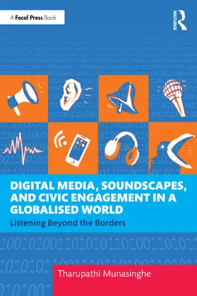 Munasinghe |  Digital Media, Soundscapes, and Civic Engagement in a Globalised World | Buch |  Sack Fachmedien