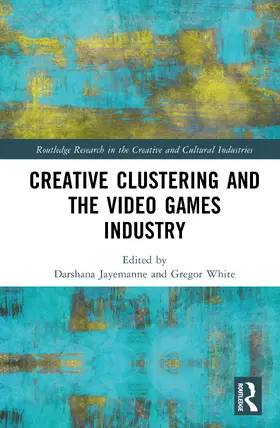 Jayemanne / White |  Creative Clustering and the Video Games Industry | Buch |  Sack Fachmedien