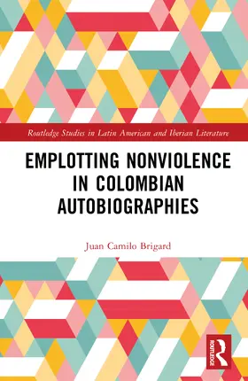 Brigard |  Emplotting Nonviolence in Colombian Autobiographies | Buch |  Sack Fachmedien