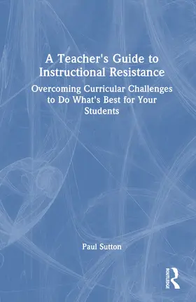 Sutton |  A Teacher's Guide to Instructional Resistance | Buch |  Sack Fachmedien
