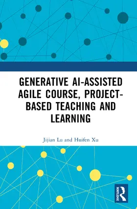 Xu / Lu |  Generative AI-assisted Agile Course, Project-Based Teaching and Learning | Buch |  Sack Fachmedien