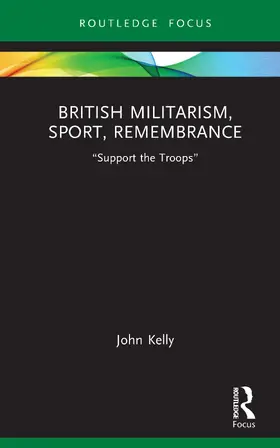 Kelly |  British Militarism, Sport, Remembrance | Buch |  Sack Fachmedien