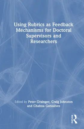 Grainger / Johnston / Gonsalves |  Using Rubrics as Feedback Mechanisms for Doctoral Supervisors and Researchers | Buch |  Sack Fachmedien