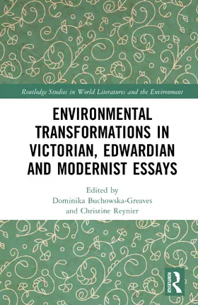 Buchowska-Greaves / Reynier |  Environmental Transformations in Victorian, Edwardian and Modernist Essays | Buch |  Sack Fachmedien