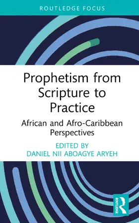 Nii Aboagye Aryeh |  Prophetism from Scripture to Practice | Buch |  Sack Fachmedien